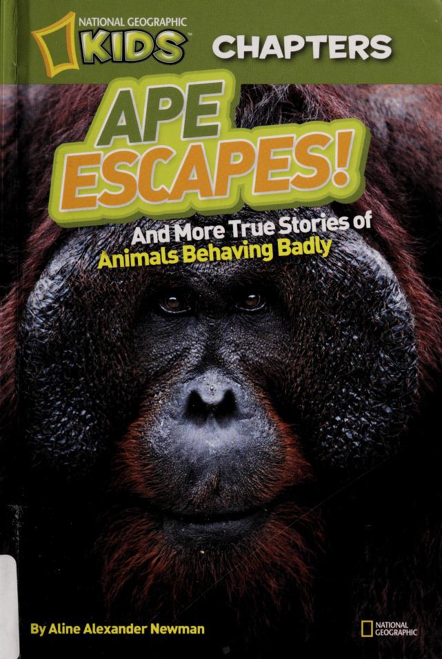 Ape escapes! : and more true stories of animals behaving badly : Newman,  Aline Alexander : Free Download, Borrow, and Streaming : Internet Archive